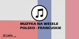 Muzyka (piosenki) na wesele Polsko – Francuskie