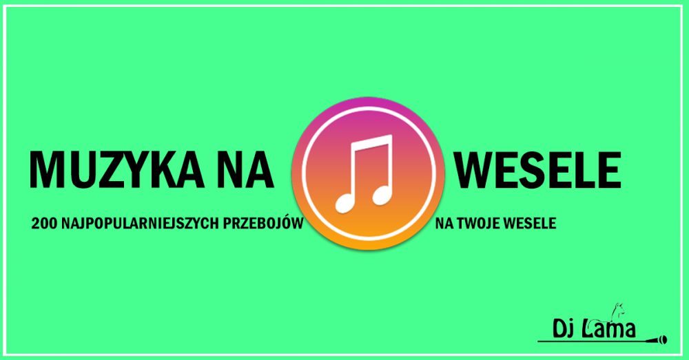 muzyka-na-wesele-największa-lista-przebojów-dj-lama-kamil-rzeźnik-top-200-piosenek-na-wesele-dj-na-wesele-opolskie-śląsk-1000x523