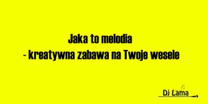 Jaka to melodia - kreatywna zabawa na Twoje wesele