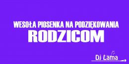 Wesoła piosenka na podziękowanie dla rodziców