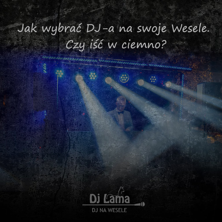 Jak wybrać DJ-a na swoje Wesele. Czy iść w ciemno?