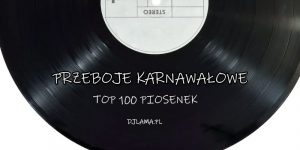 100 najlepszych hitów karnawałowych. Muzyka na karnawałową imprezę